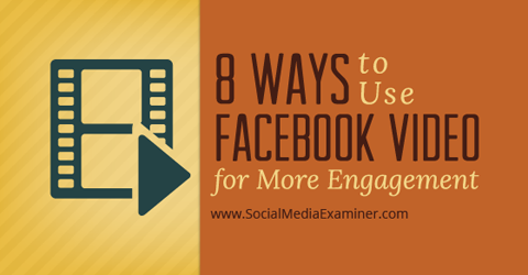 sätt att använda Facebook-video för engagemang