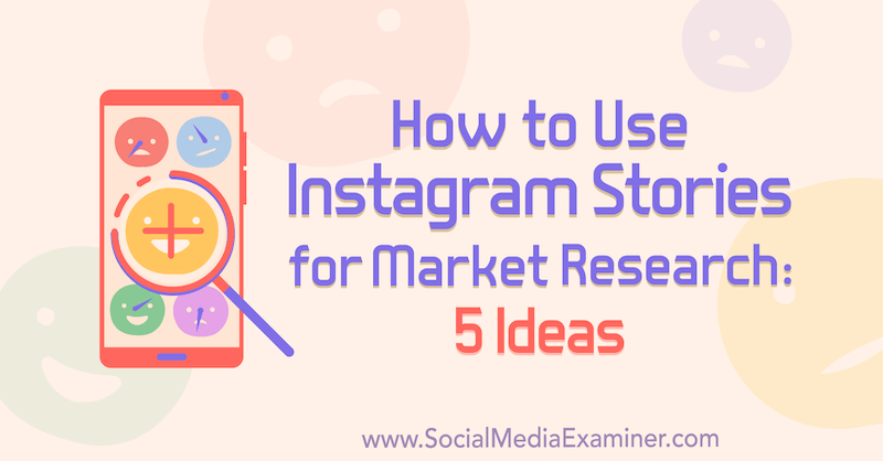 Hur man använder Instagram-berättelser för marknadsundersökningar: 5 idéer för marknadsförare av Val Razo på Social Media Examiner.