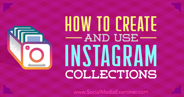 Hur man skapar och använder Instagram-samlingar av Robert Katai på Social Media Examiner.