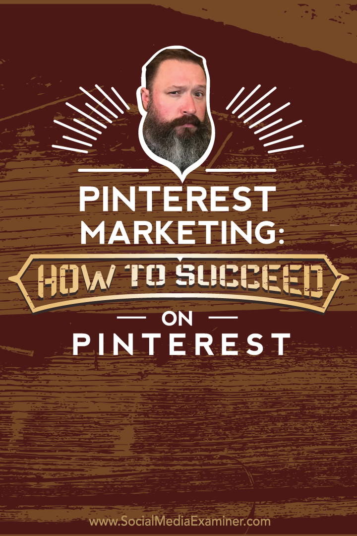 Pinterest Marketing: Hur man lyckas på Pinterest: Social Media Examiner