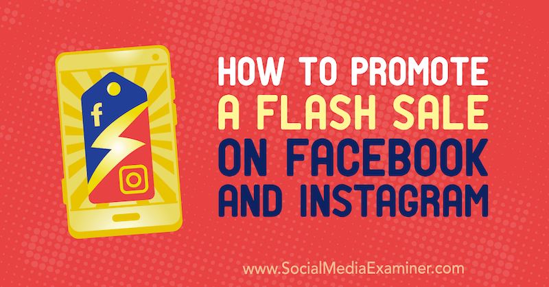 Hur man marknadsför en Flash-försäljning på Facebook och Instagram av Stephanie Fisher på Social Media Examiner.