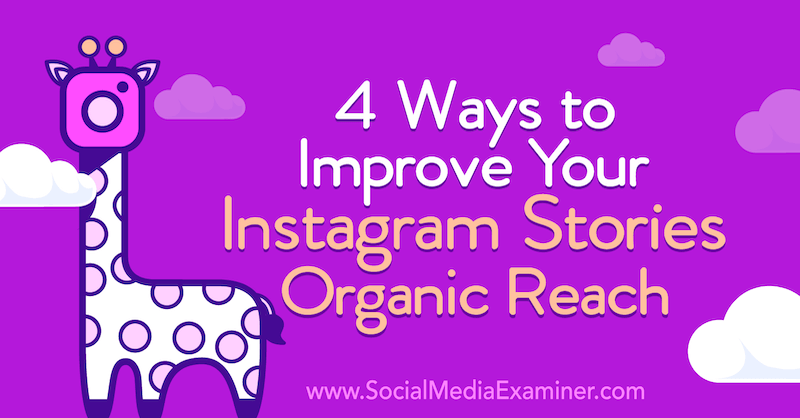 4 sätt att förbättra dina Instagram-berättelser Organisk räckvidd: Social Media Examiner