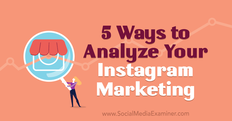 5 sätt att analysera din Instagram-marknadsföring av Tammy Cannon på Social Media Examiner.