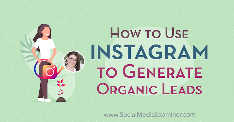 Hur man använder Instagram för att generera organiska leads med insikter från Jenn Herman på Social Media Marketing Podcast.