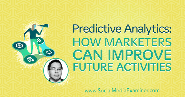 Prediktiv analys: Hur marknadsförare kan förbättra framtida aktiviteter med insikter från Chris Penn på Social Media Marketing Podcast.