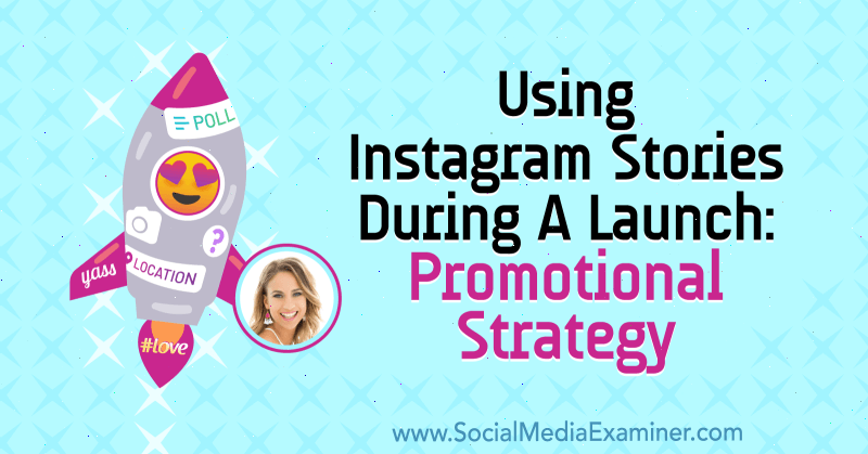 Använda Instagram-berättelser under en lansering: Kampanjstrategi med insikter från Alex Beadon på Social Media Marketing Podcast.
