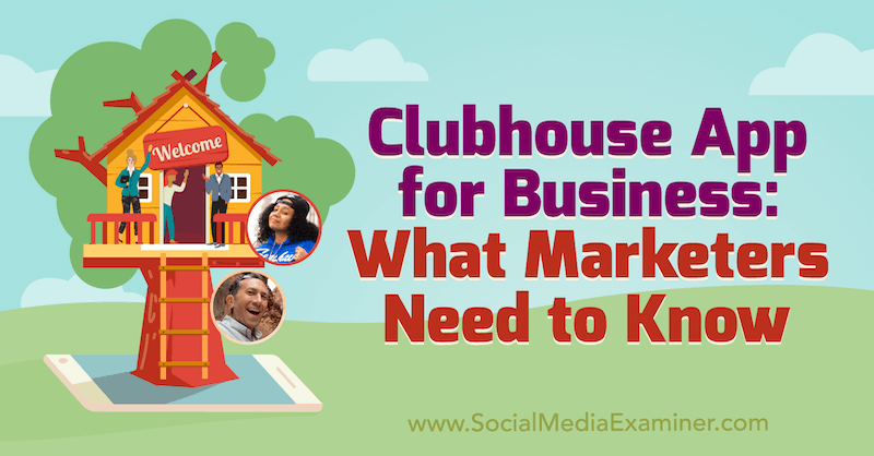 Klubbhus-appen för företag: Vad marknadsförare behöver veta: Social Media Examiner