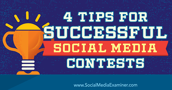 4 tips för framgångsrika tävlingar i sociala medier av James Scherer på Social Media Examiner.