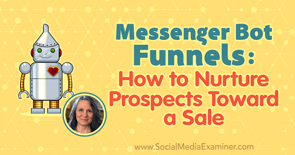 Messenger Bot Funnels: How to Nurture Prospects Towards a Sale with insights from Mary Kathryn Johnson on the Social Media Marketing Podcast.