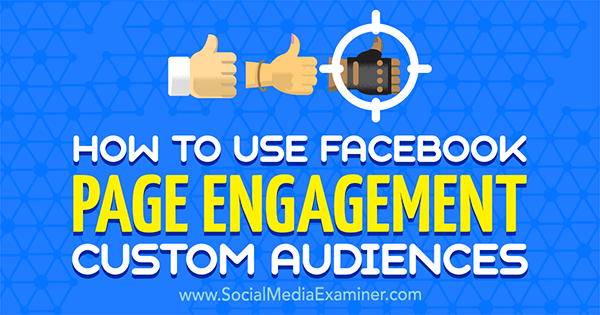 Hur man använder Facebook Page Engagement Custom Audiences av Charlie Lawrance på Social Media Examiner.