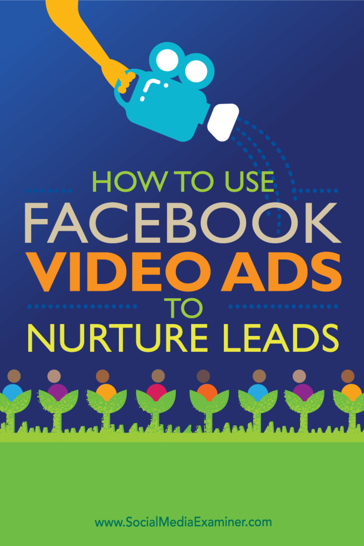 Hur man använder Facebook-videoannonser för att vårda lead: Social Media Examiner