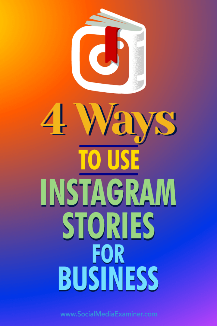 4 sätt att använda Instagram-berättelser för företag: Social Media Examiner