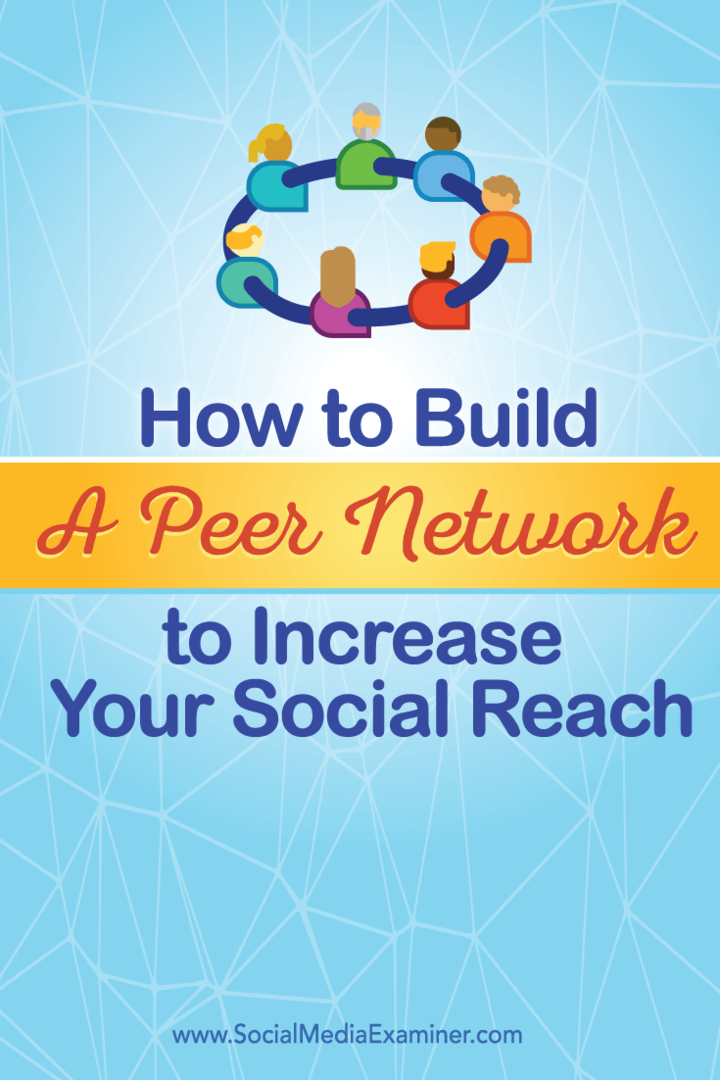 Hur man bygger ett peer-nätverk för att öka din sociala räckvidd: Social Media Examiner