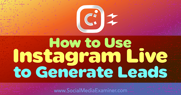 Använd Instagram Live för att generera leads för ditt företag.