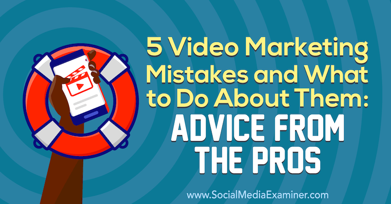 5 videomarknadsfel och vad man kan göra åt dem: råd från proffsen av Lisa D. Jenkins på Social Media Examiner.