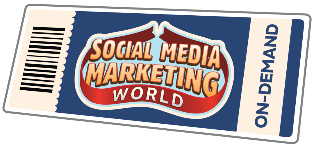 On-Demand Ticket Social Media Marketing World: Social Media Examinator