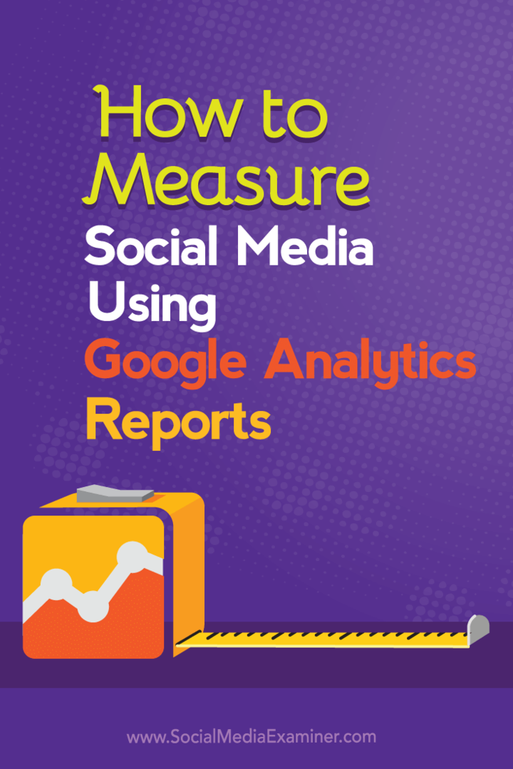 Hur man mäter sociala medier med hjälp av Google Analytics-rapporter: Social Media Examiner