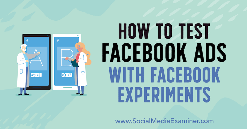 Hur man testar Facebook-annonser med Facebook-experiment av Tony Christensen på Social Media Examiner.