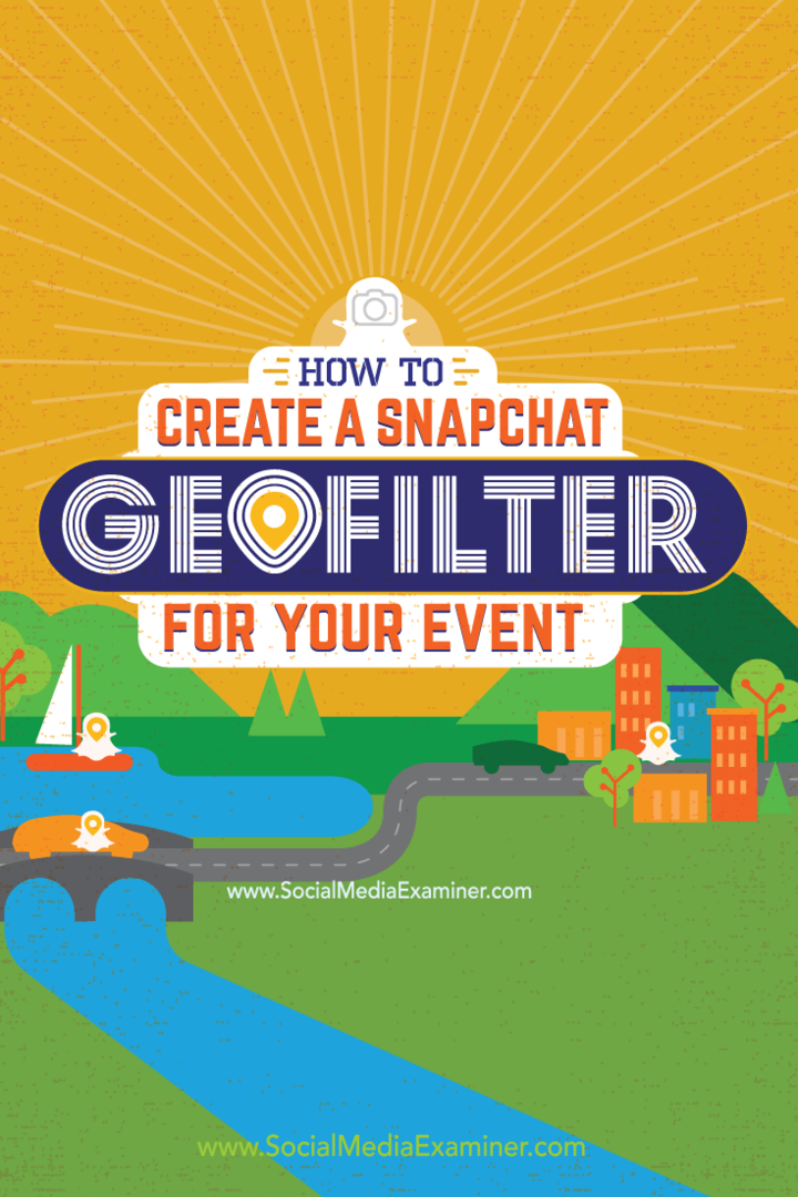 Så här skapar du ett Snapchat Geofilter för ditt evenemang: Social Media Examiner
