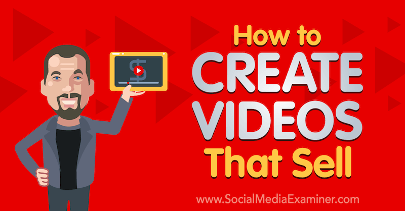 Hur man skapar videor som säljer: Social Media Examiner