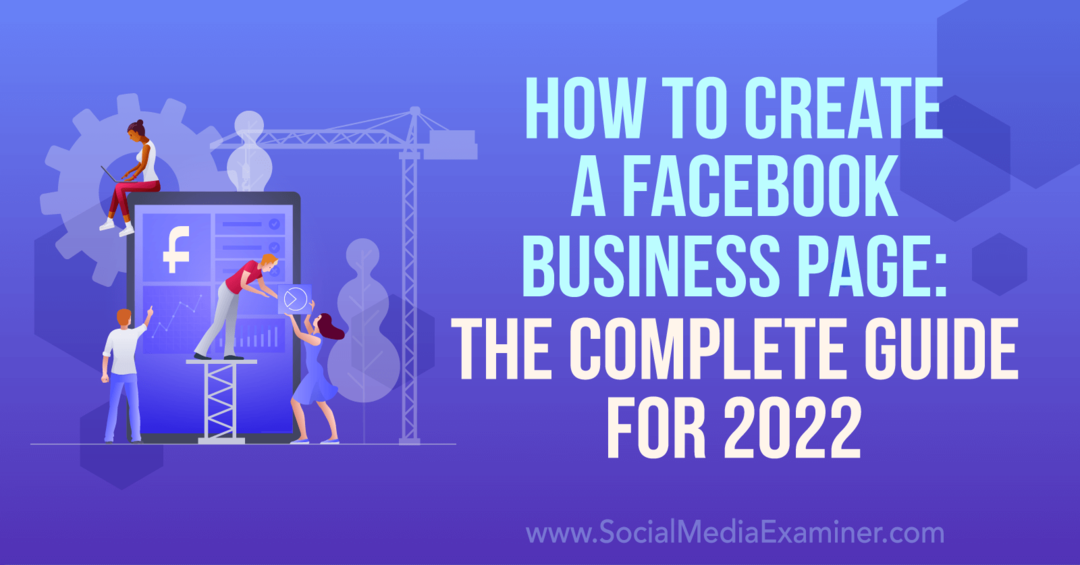 Hur man skapar en Facebook-företagssida: Den kompletta guiden för 2022-granskaren för sociala medier