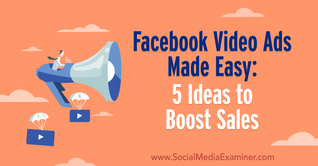 Facebook-videoannonser är enkla: 5 idéer för att öka försäljningen av Laura Moore på Social Media Examiner.