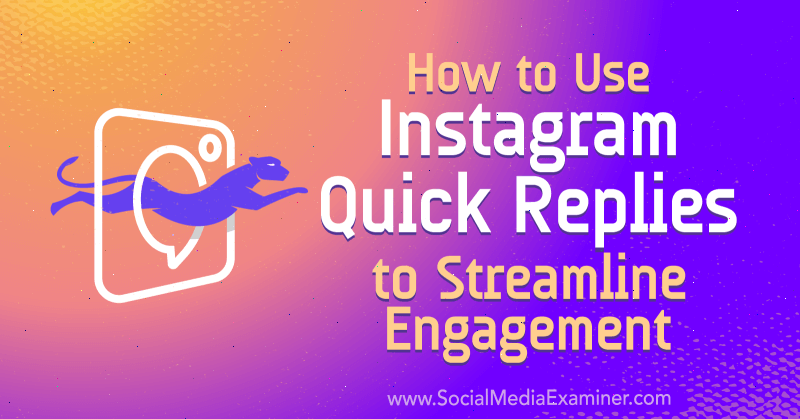 Så här använder du Instagram Snabbsvar för att effektivisera engagemang: Social Media Examiner