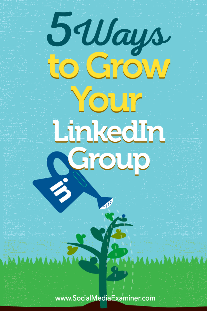 Tips om fem sätt att bygga ditt medlemskap i LinkedIn-gruppen.