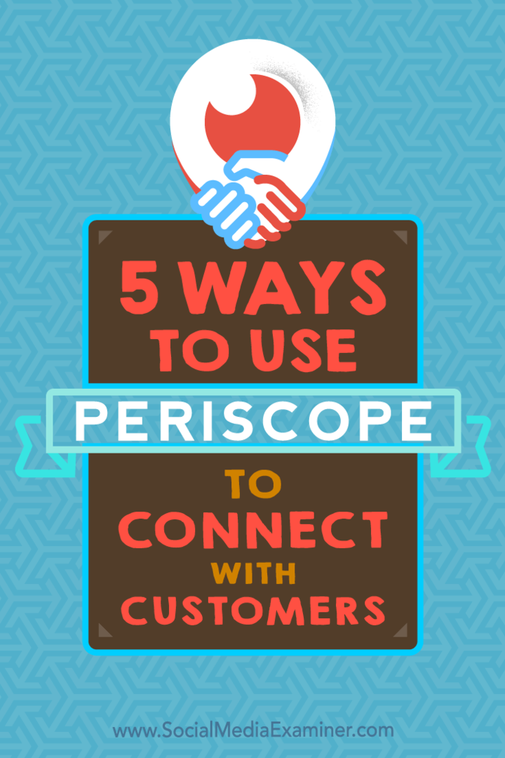 5 sätt att använda Periscope för att komma i kontakt med kunder av Samuel Edwards på Social Media Examiner.