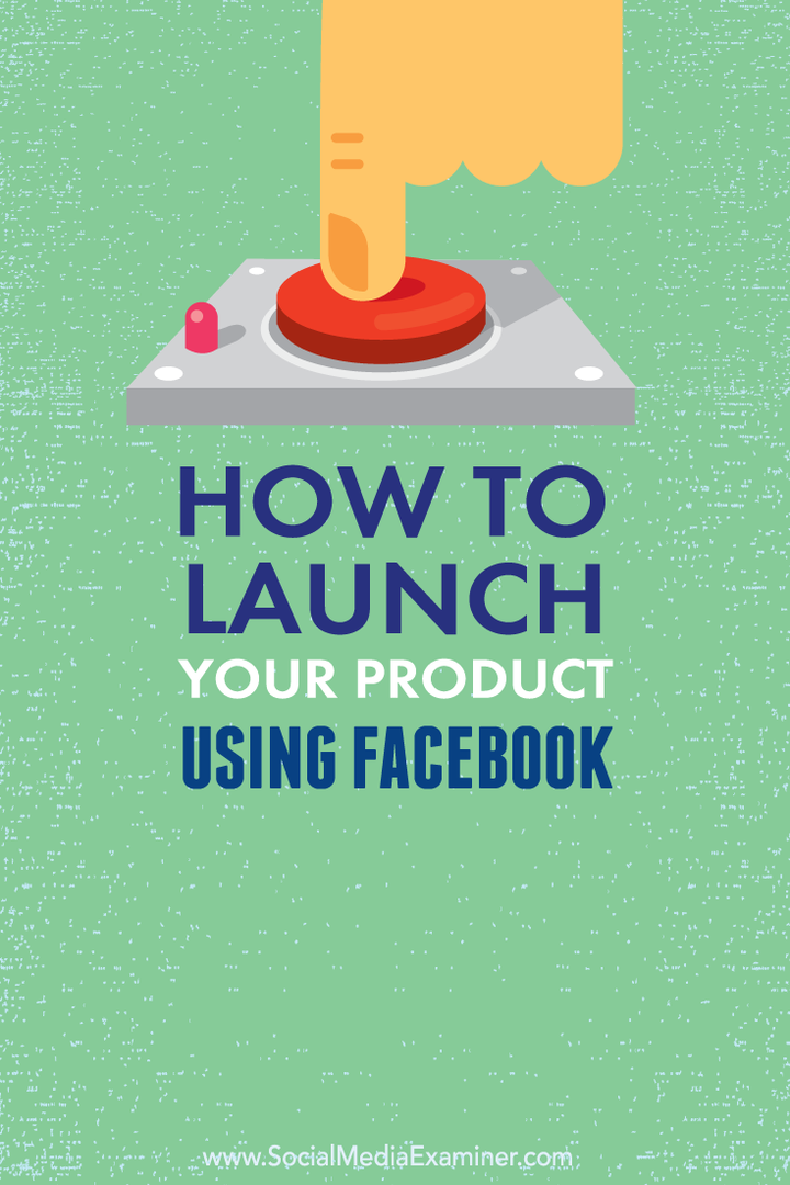 Så här startar du din produkt med Facebook: Social Media Examiner