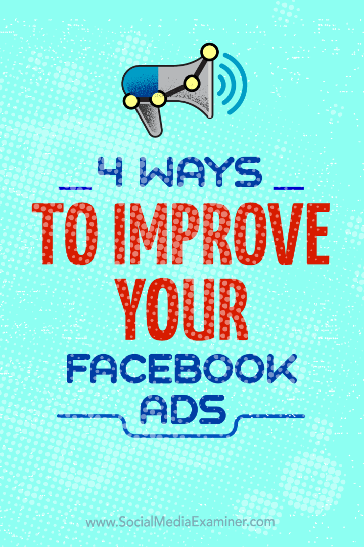 Tips om fyra sätt att förbättra dina Facebook-annonskampanjer.
