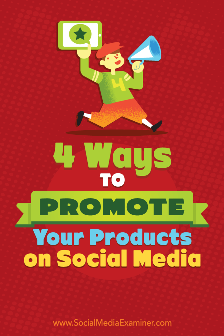 4 sätt att marknadsföra dina produkter på sociala medier av Michelle Polizzi på Social Media Examiner.