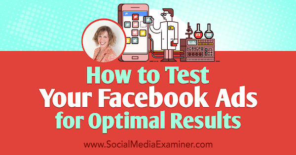 Hur man testar dina Facebook-annonser för optimala resultat med insikter från Andrea Vahl på Social Media Marketing Podcast.