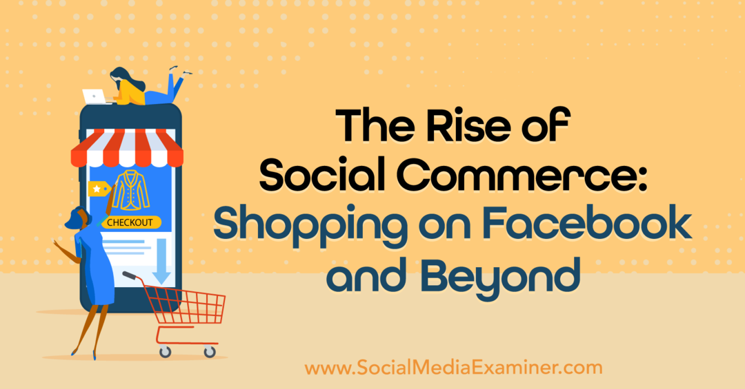 The Rise of Social Commerce: Shopping på Facebook och Beyond: Social Media Examiner