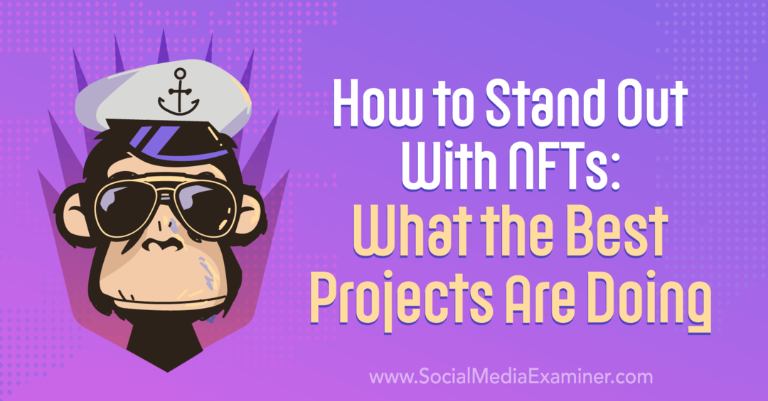 Hur man sticker ut med NFT: er: Vad de bästa projekten gör - Social Media Examiner