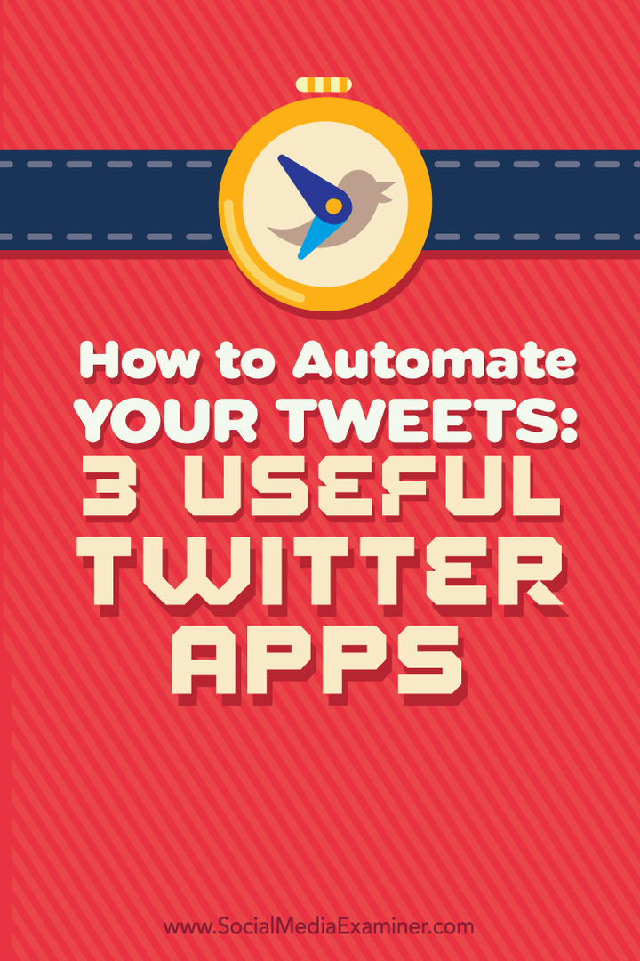 Så här automatiserar du dina tweets: 3 användbara Twitter-appar: Social Media Examiner