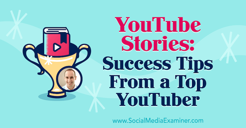 YouTube-berättelser: Framgångstips från en topp YouTuber med insikter från Evan Carmichael på Social Media Marketing Podcast.