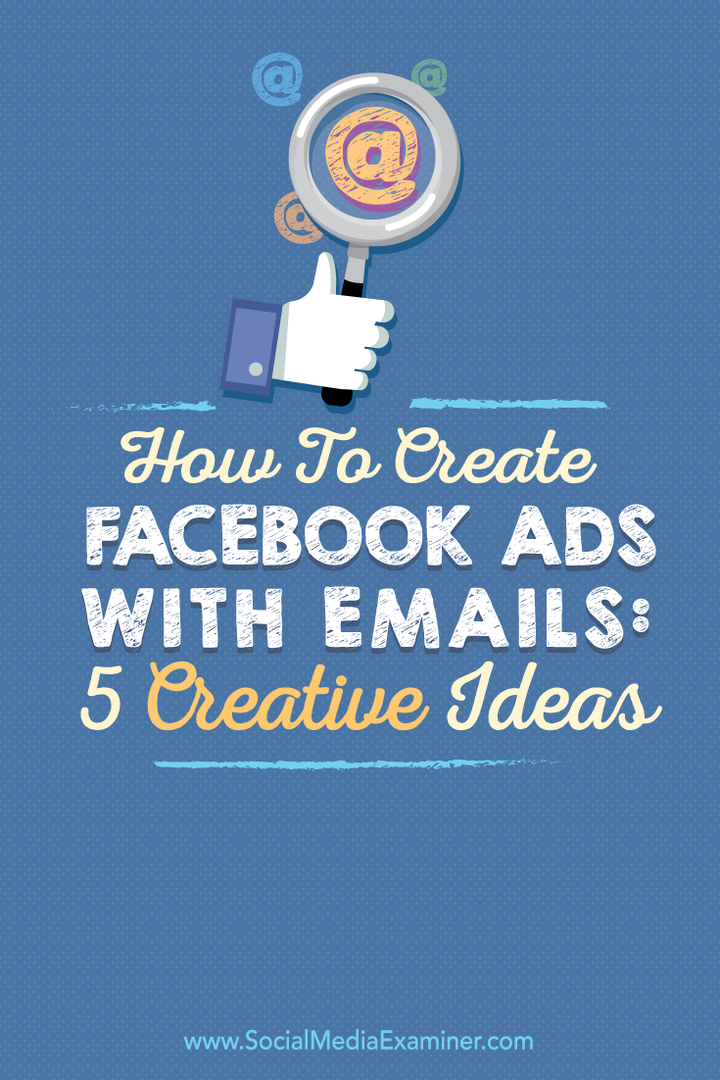 Hur man skapar Facebook-annonser med e-post: 5 kreativa idéer: Social Media Examiner