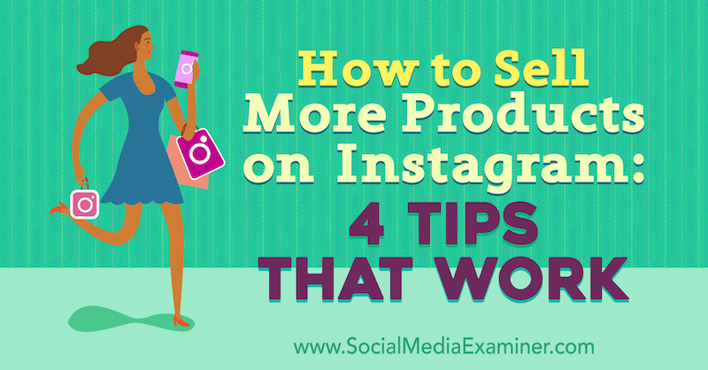 Så här säljer du fler produkter på Instagram: 4 tips som fungerar: Social Media Examiner