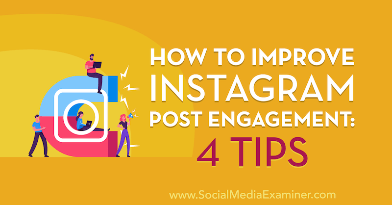Så här förbättrar du Instagram Post Engagement: 4 tips: Social Media Examiner