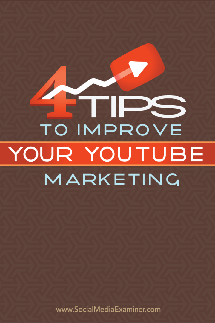 4 tips för att förbättra din YouTube-marknadsföring: Social Media Examiner