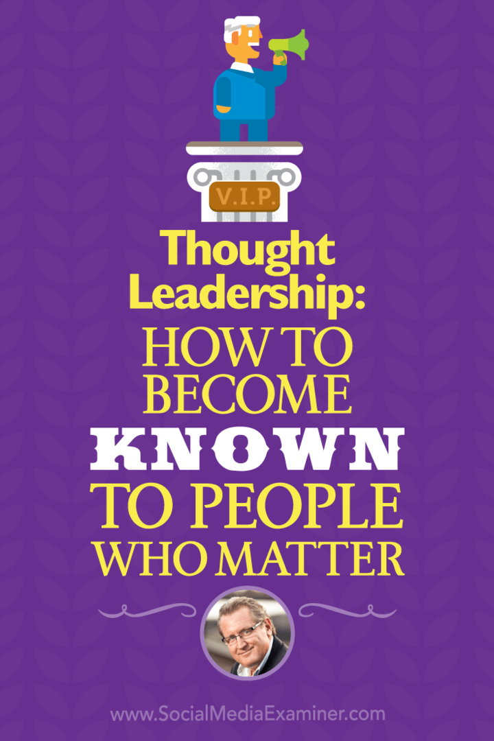 Tanke ledarskap: Hur man blir känd för människor som har betydelse: Social Media Examiner