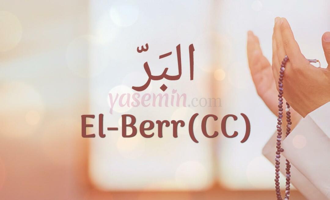 Vad betyder al-Berr (c.c)? Vilka är fördelarna med Al-Barr (c.c)?