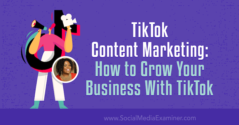TikTok Content Marketing: Hur växer du ditt företag med TikTok av Keenya Kelly på Social Media Examiner.