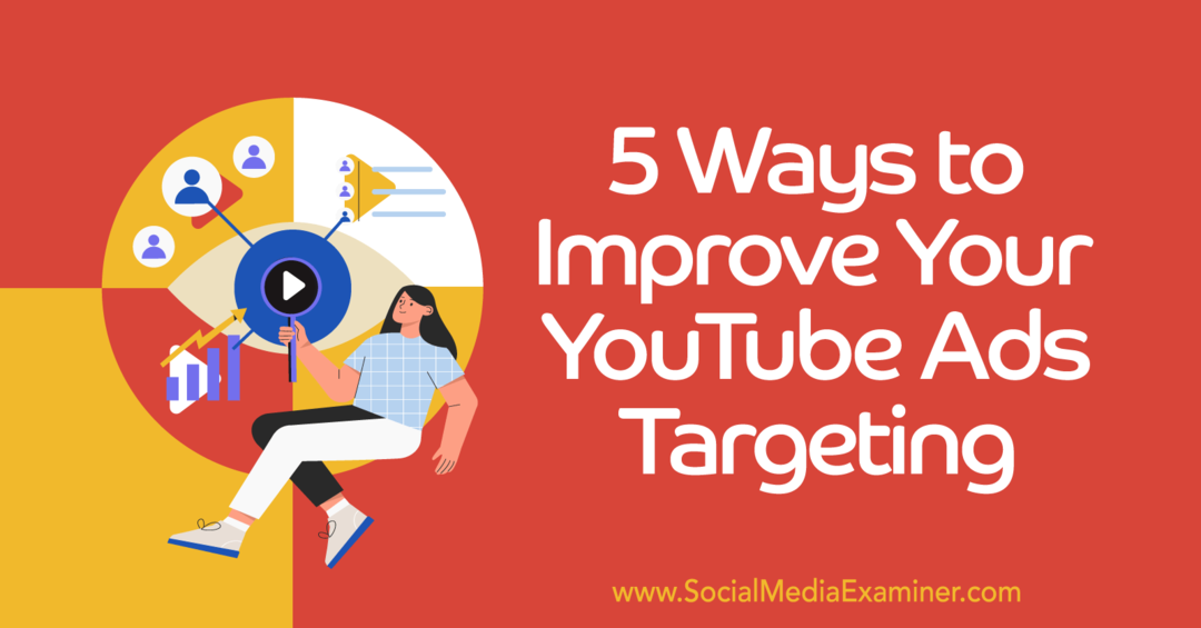 5 sätt att förbättra målgruppsinriktning på YouTube-annonser – granskare av sociala medier
