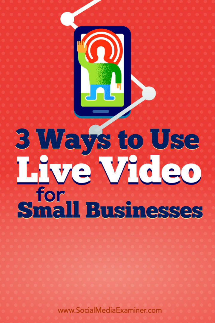Tips om tre sätt som småföretagare använder livevideo.