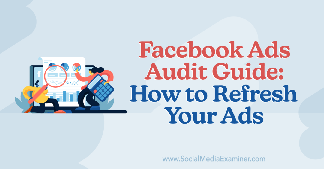 Revisionsguide för Facebook-annonser: Hur du uppdaterar dina annonser av Anna Sonnenberg på Social Media Examiner.