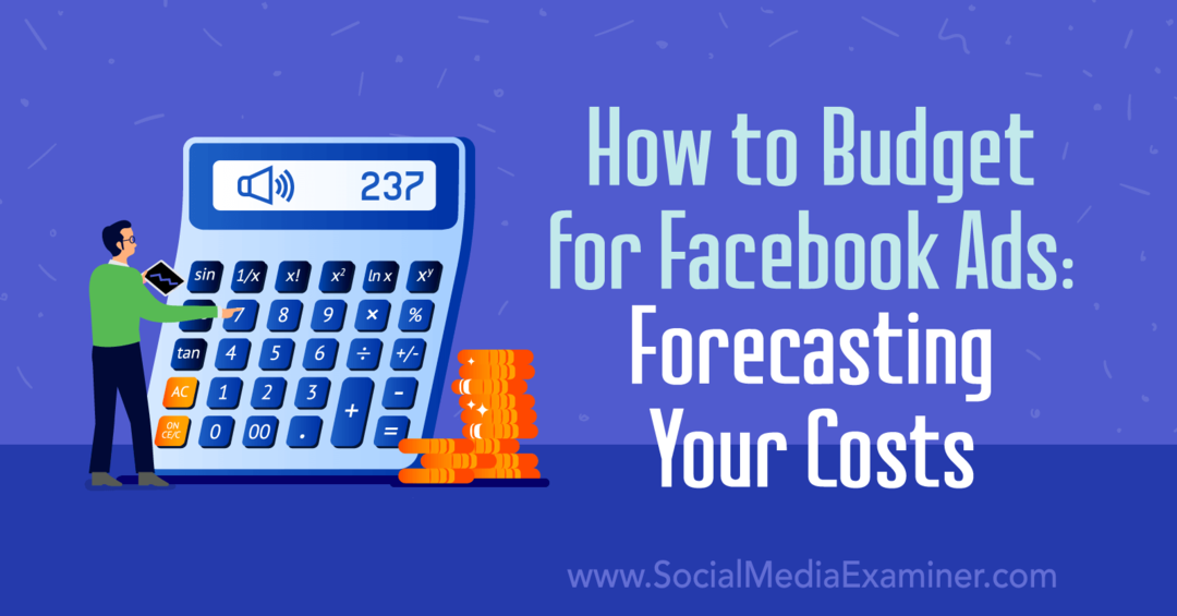 Hur man budgeterar för Facebook-annonser: Prognoser för dina kostnader av Emily Hirsh på Social Media Examiner.
