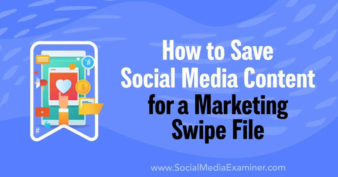 Hur man sparar socialt medieinnehåll för en Marketing Swipe File-Social Media Examiner