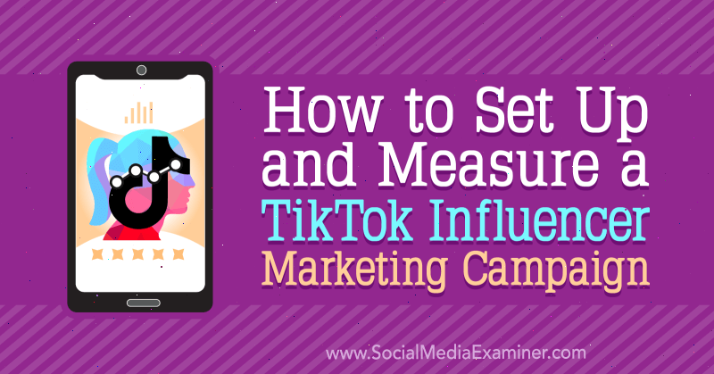 Hur man ställer in och mäter en TikTok Influencer Marketing Campaign av Lachlan Kirkwood på Social Media Examiner.